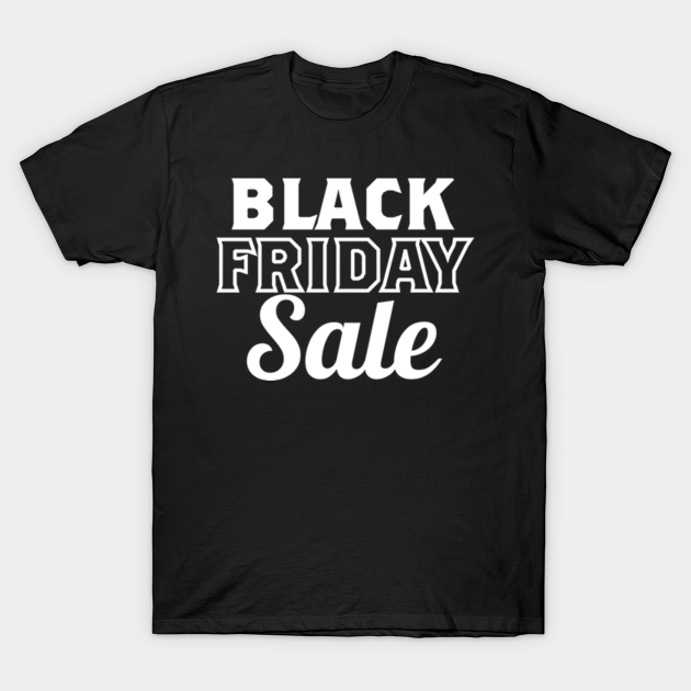 Black Friday Sale - Black Friday - T-Shirt | TeePublic